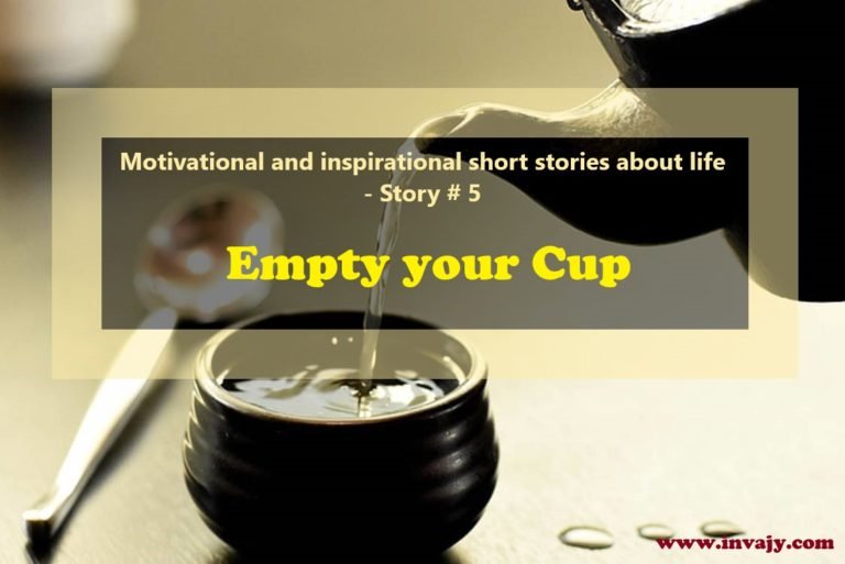 Motivational and inspirational stories about life – Empty your Cup (Story # 5)