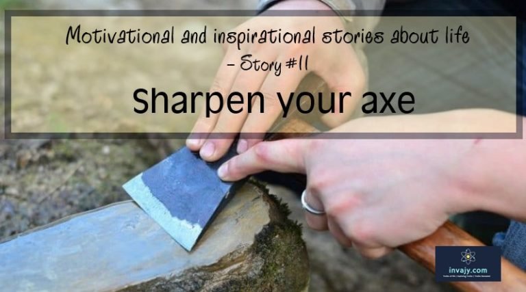 Inspiring stories about life – Sharpen your axe (Story #11)