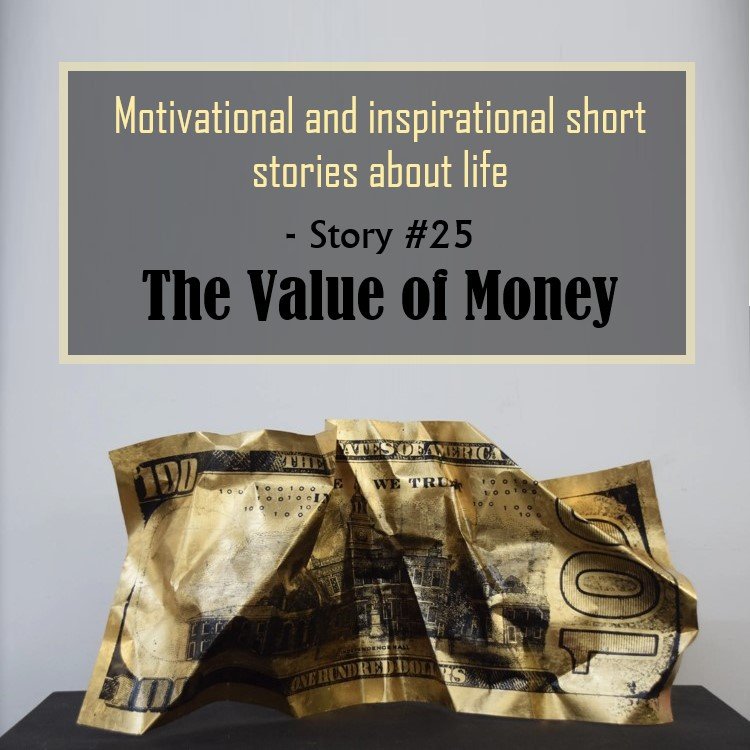 Inspirational Stories with moral – The Value of Money (Inspiring Story # 25)