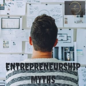 Entrepreneurship Myths
